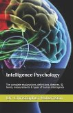 Intelligence Psychology: The Complete Explanations, Definitions, Theories, IQ Levels, Measurements & Types of Human Intelligence