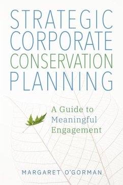 Strategic Corporate Conservation Planning: A Guide to Meaningful Engagement - O'Gorman, Margaret