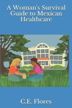 A Woman's Survival Guide to Mexican Healthcare - Flores, C E