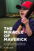 The Miracle of Maverick: An inspiring true story to energize your heart and make you believe in miracles