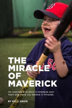 The Miracle of Maverick: An inspiring true story to energize your heart and make you believe in miracles - Davis, Kelli