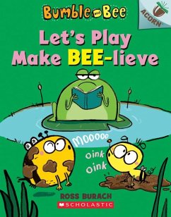 Let's Play Make Bee-Lieve: An Acorn Book (Bumble and Bee #2) - Burach, Ross