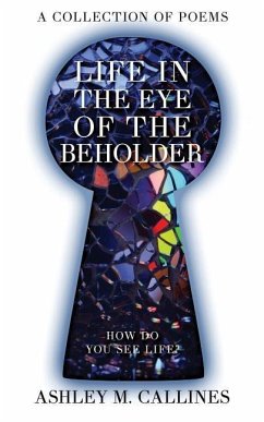 Life in the Eye of the Beholder: How Do You See Life - Callines, Ashley