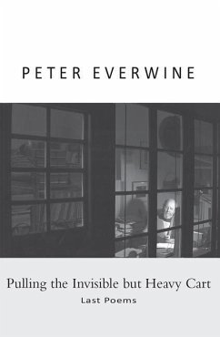 Pulling the Invisible but Heavy Cart: Last Poems - Everwine, Peter