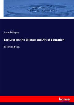Lectures on the Science and Art of Education - Payne, Joseph