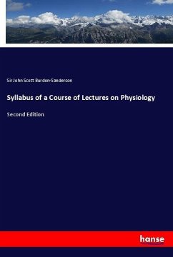 Syllabus of a Course of Lectures on Physiology - Burdon-Sanderson, Sir John Scott