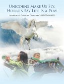 Unicorns Make Us Fly, Hobbits Say Life Is a Play