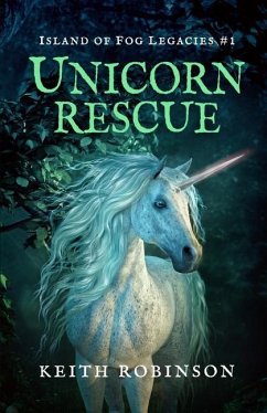 Unicorn Rescue (Island of Fog Legacies #1) - Robinson, Keith