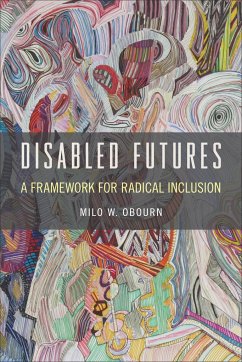Disabled Futures: A Framework for Radical Inclusion - Obourn, Milo W.
