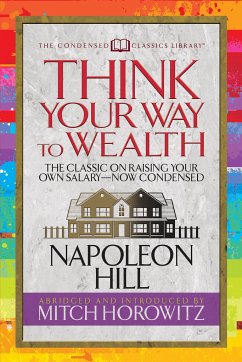 Think Your Way to Wealth (Condensed Classics) - Hill, Napoleon; Horowitz, Mitch