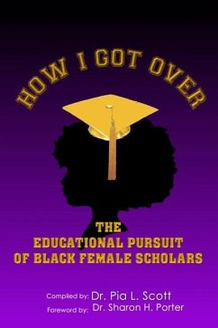 How I Got Over: The Educational Pursuit of Black Female Scholars - Scott, Pia L.