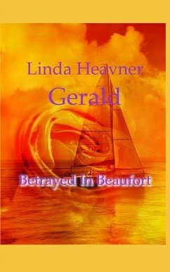 Betrayed In Beaufort - Gerald, Linda Heavner