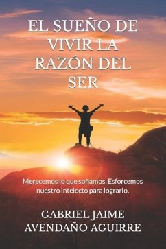 El Sueño de Vivir La Razón del Ser - Avendaño Aguirre, Gabriel Jaime