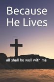 Because He Lives: all shall be well with me