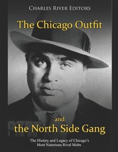 The Chicago Outfit and the North Side Gang: The History and Legacy of Chicago's Most Notorious Rival Mobs - Charles River