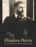 Flinders Petrie: The Life and Legacy of the Father of Modern Egyptology