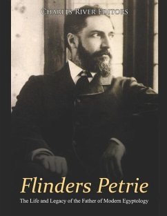 Flinders Petrie: The Life and Legacy of the Father of Modern Egyptology - Charles River