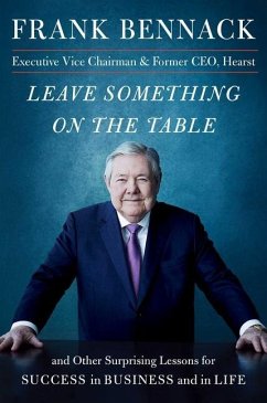 Leave Something on the Table: And Other Surprising Lessons for Success in Business and in Life - Bennack, Frank