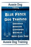Aussie Dog Training By Blue Fence Dog Training Obedience - Commands Behavior - Socialize Hand Cues Too! Aussie Dog Training