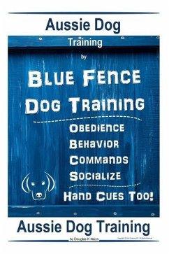 Aussie Dog Training By Blue Fence Dog Training Obedience - Commands Behavior - Socialize Hand Cues Too! Aussie Dog Training - Naiyn, Doug K.