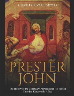 Prester John: The History of the Legendary Patriarch and His Fabled Christian Kingdom in Africa - Charles River