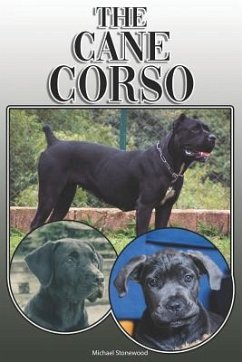 The Cane Corso: A Complete and Comprehensive Owners Guide to: Buying, Owning, Health, Grooming, Training, Obedience, Understanding and - Stonewood, Michael