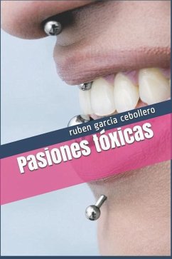 Pasiones tóxicas - Garcia Cebollero, Ruben