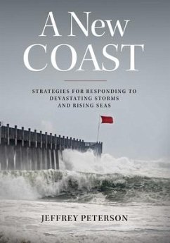 A New Coast: Strategies for Responding to Devastating Storms and Rising Seas - Peterson, Jeffrey