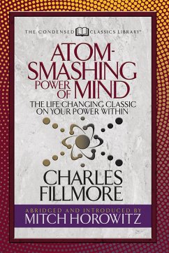 Atom- Smashing Power of Mind (Condensed Classics) - Fillmore, Charles; Horowitz, Mitch