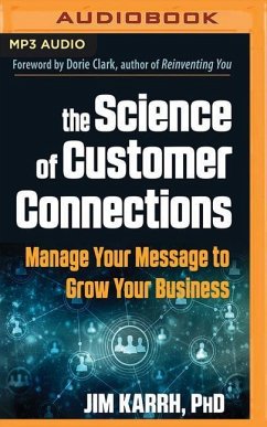 The Science of Customer Connections: Manage Your Message to Grow Your Business - Karrh, Jim