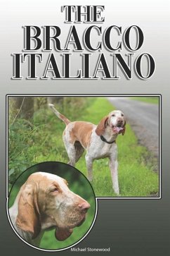The Bracco Italiano: A Complete and Comprehensive Owners Guide To: Buying, Owning, Health, Grooming, Training, Obedience, Understanding and - Stonewood, Michael