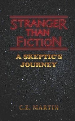 Stranger Than Fiction: A Skeptic's Journey - Martin, C. E.