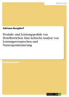 Produkt- und Leistungspolitik von Hotelbetrieben. Eine kritische Analyse von Leistungsversprechen und Nutzenpositionierung (eBook, PDF) - Burgdorf, Adriana