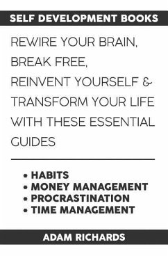 Self Development Books: Rewire Your Brain, Break Free, Reinvent Yourself & Transform Your Life with These Essential Guides - Richards, Adam