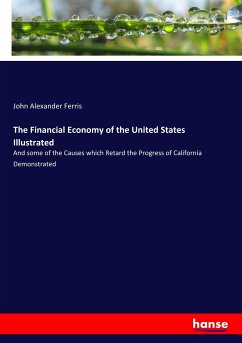 The Financial Economy of the United States Illustrated - Ferris, John A.