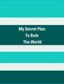 Notebooks, J: MY SECRET PLAN TO RULE THE WOR