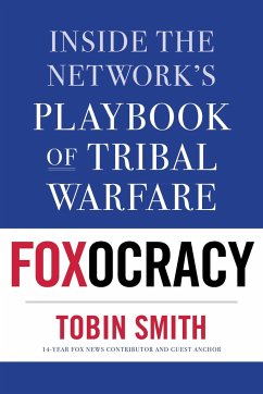 Foxocracy: Inside the Network's Playbook of Tribal Warfare - Smith, Tobin