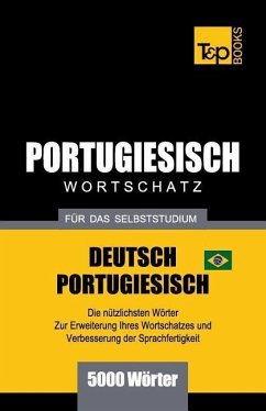 Portugiesisch - Wortschatz - Für Das Selbststudium - Deutsch-Portugiesisch - 5000 Wörter: Brasilianisch Portugiesisch - Taranov, Andrey