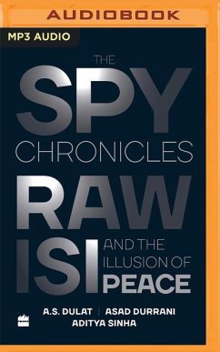 The Spy Chronicles: Raw, Isi and the Illusion of Peace - Dulat, A. S.; Durrani, Asad; Sinha, Aditya