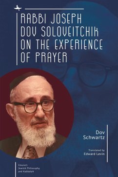 Rabbi Joseph Dov Soloveitchik on the Experience of Prayer - Schwartz, Dov