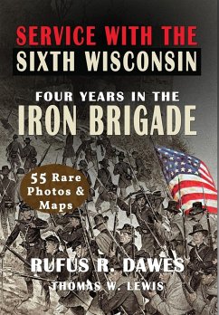 Service With The Sixth Wisconsin (Illustrated) - Dawes, Rufus R; Lewis, Thomas W