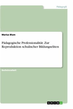 Pädagogische Professionalität. Zur Reproduktion schulischer Bildungseliten - Blum, Marius