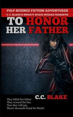 To Honor Her Father: A Science Fiction Revenge Story - Blake, C. C.