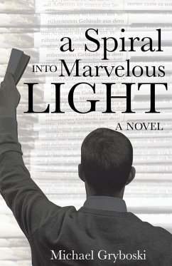 A Spiral Into Marvelous Light - Gryboski, Michael