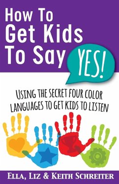 How To Get Kids To Say Yes! - Schreiter, Ella; Schreiter, Keith; Schreiter, Liz