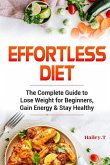 Effortless Diet: The Complete Guide to Lose Weight for Beginners, Gain Energy & Stay Healthy. Intermittent Fasting and Ketogenic Diet