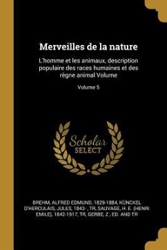 Merveilles de la nature: L'homme et les animaux, description populaire des races humaines et des règne animal Volume; Volume 5