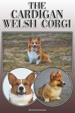 The Cardigan Welsh Corgi: A Complete and Comprehensive Owners Guide To: Buying, Owning, Health, Grooming, Training, Obedience, Understanding and - Stonewood, Michael