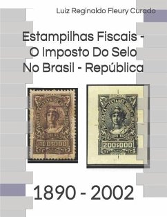 Estampilhas Fiscais - O Imposto Do Selo No Brasil - República: 1890 - 2002 - Curado, Luiz Reginaldo Fleury