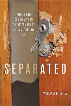 Separated: Family and Community in the Aftermath of an Immigration Raid - Lopez, William D.